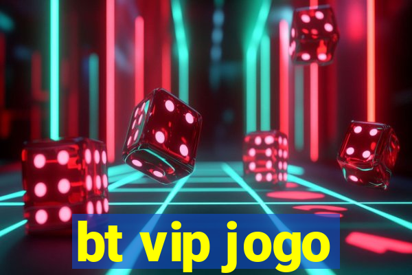 bt vip jogo